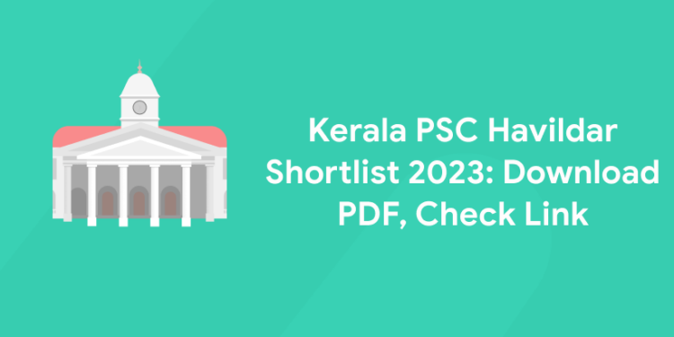 Kerala PSC Havildar Shortlist 2023: Download PDF, Check Link
