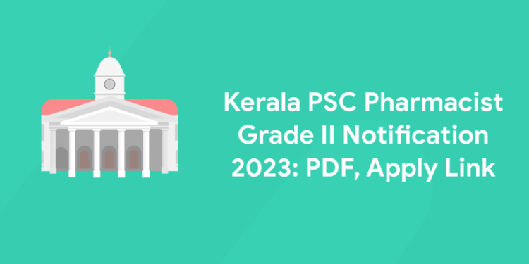 Kerala PSC Pharmacist Grade II Notification 2023: PDF, Apply Link