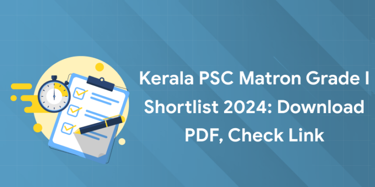 Kerala PSC Matron Grade I Shortlist 2024: Download PDF, Check Link