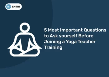 5 Most Important Questions to Ask yourself Before Joining a Yoga Teacher Training