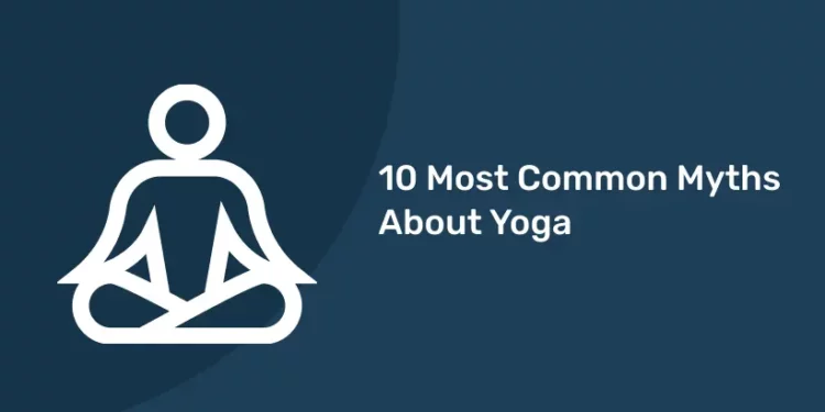 10 Most Common Myths About Yoga