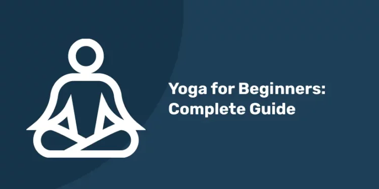 Yoga for Beginners: Complete Guide
