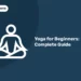 Yoga for Beginners: Complete Guide