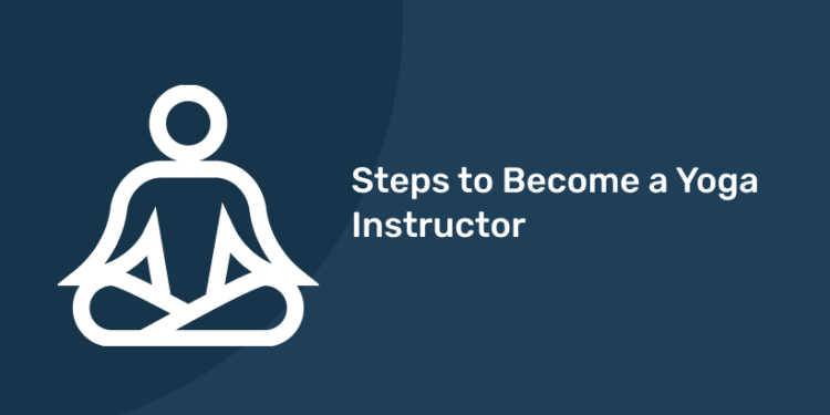 Steps To Become A Yoga Instructor - Entri Blog