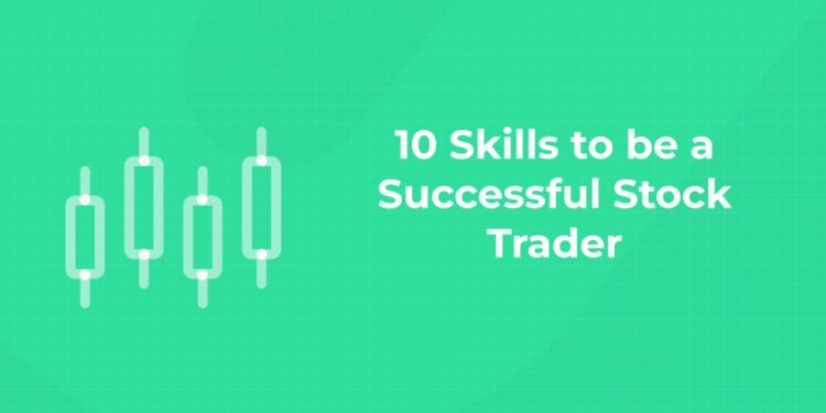 10 Skills to be a Successful Stock Trader