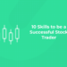 10 Skills to be a Successful Stock Trader