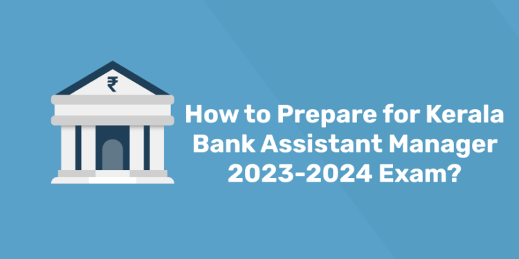 How to Prepare for Kerala Bank Assistant Manager 2023-2024 exam