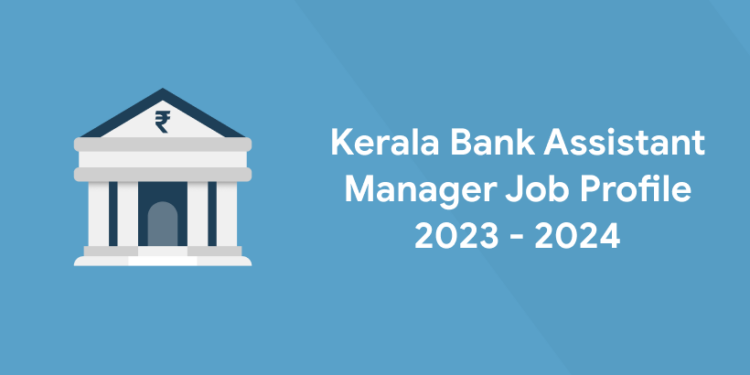 Kerala Bank Assistant Manager Job Profile 2023 - 2024