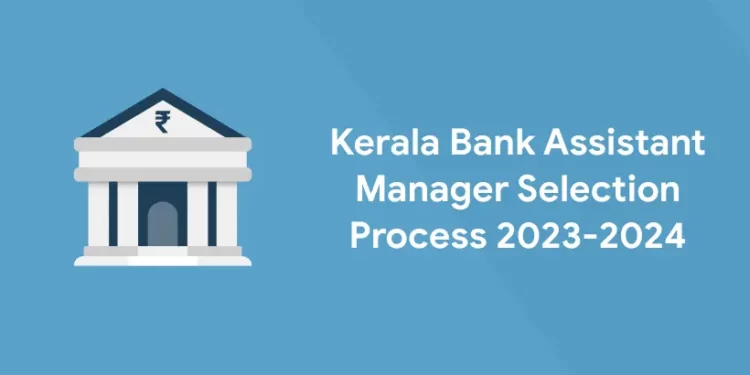 Kerala Bank Assistant Manager Selection Process 2023-2024