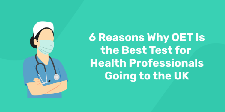 Why OET Is the Best Test for Health Professionals Going to UK?