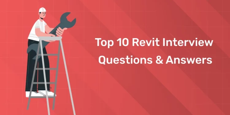 Top 10 Revit Interview Questions & Answer