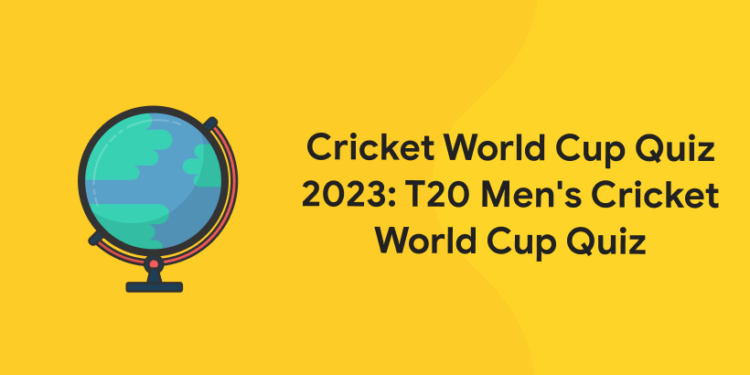Cricket World Cup Quiz 2023: T20 Men's Cricket World Cup Quiz