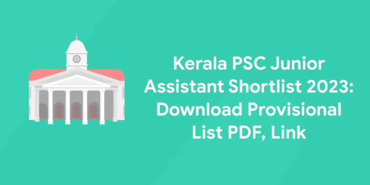 Kerala PSC Junior Assistant Shortlist 2023: Download Provisional List PDF, Link