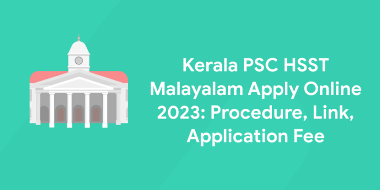 Kerala PSC HSST Malayalam Apply Online 2023: Procedure, Link, Application Fee