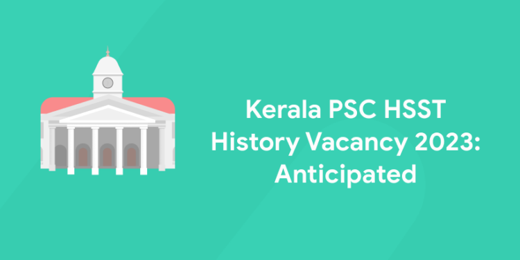 Kerala PSC HSST History Vacancy 2023: Anticipated, Notification PDF