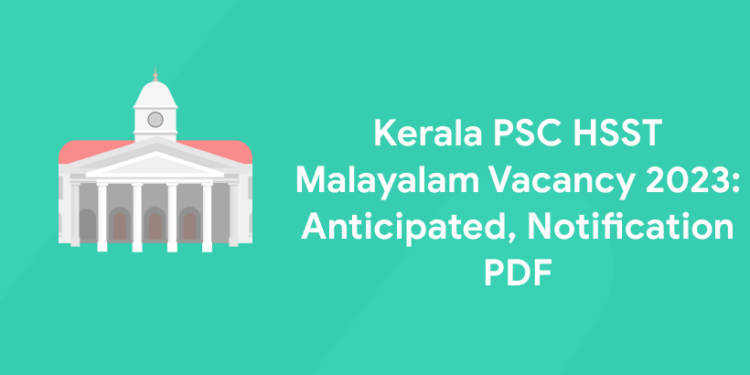 Kerala PSC HSST Malayalam Vacancy 2023: Anticipated, Notification PDF