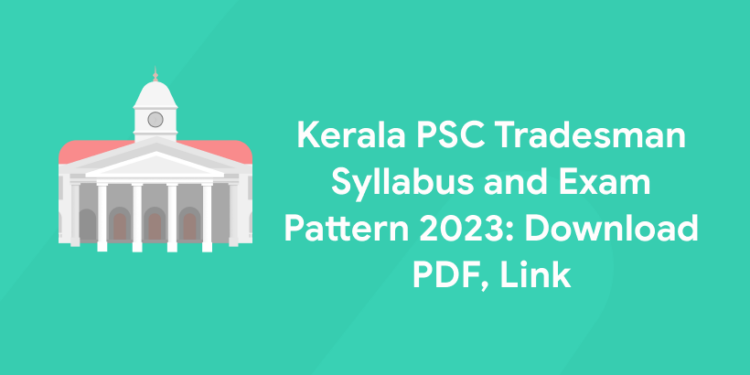 Kerala PSC Tradesman Syllabus and Exam Pattern 2023: Download PDF, Link