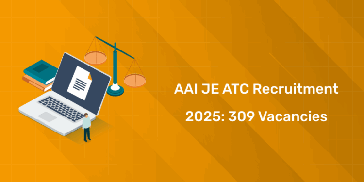 AAI JE ATC Recruitment 2025: 309 Vacancies