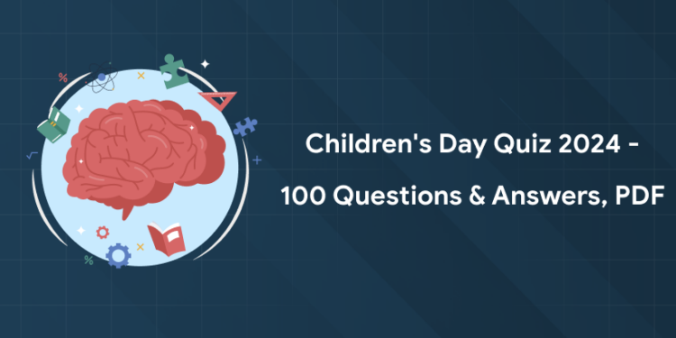 Children's Day Quiz 2024 - 100 Questions & Answers, PDF