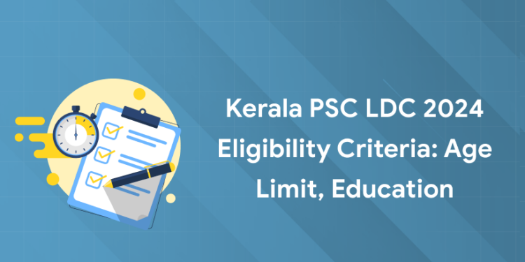 Kerala PSC LDC 2024 Eligibility Criteria: Age Limit, Education