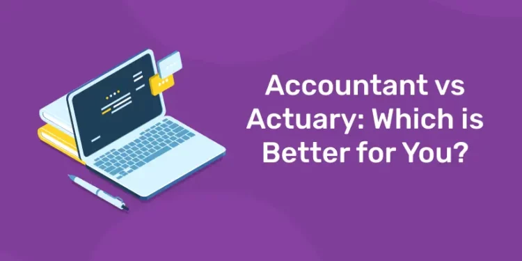 Accountant vs Actuary: Which is Better for You?