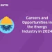 Careers and Opportunities in the Energy Industry in 2024