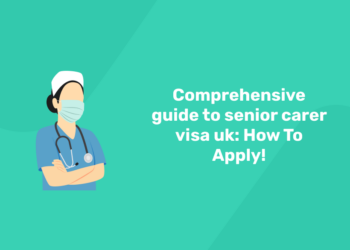 Comprehensive guide to senior carer visa uk How To Apply! (1)