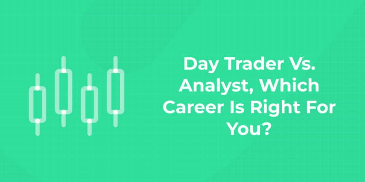 Day Trader Vs. Analyst, Which Career Is Right For You
