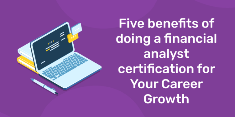 Five benefits of doing a financial analyst certification for Your Career Growth (1)
