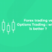 Forex trading vs Options Trading which is better