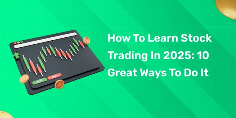 How To Learn Stock Trading In 2025 10 Great Ways To Do It