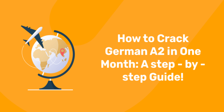 How to Crack German A2 in One Month A step - by - step Guide!