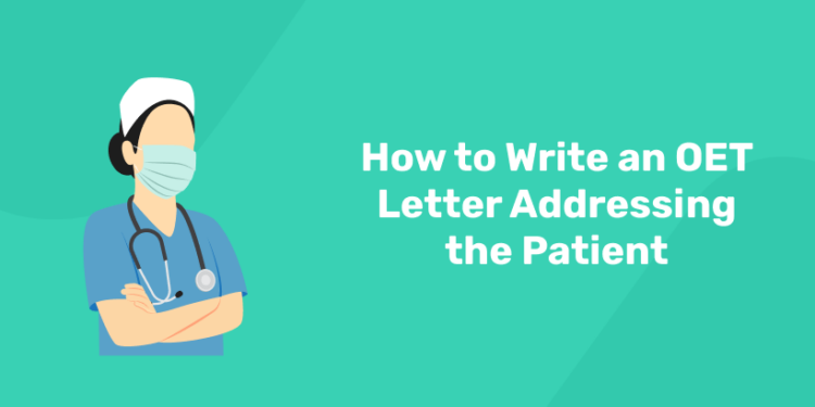 How to Write an OET Letter Addressing the Patient.