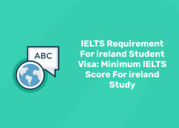 IELTS Requirement For ireland Student Visa Minimum IELTS Score For ireland Study.