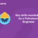 "Key skills needed to be a petroleum engineer "