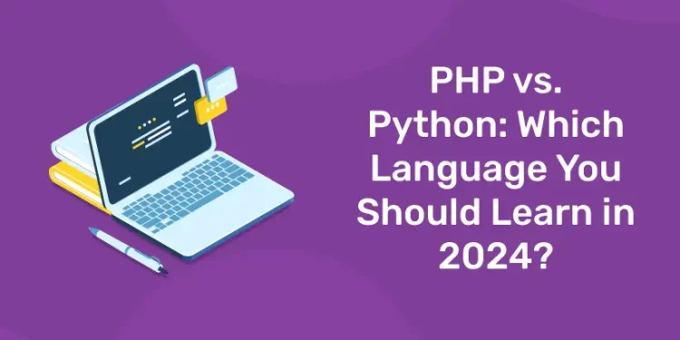 PHP vs. Python: Which Language You Should Learn in 2024?