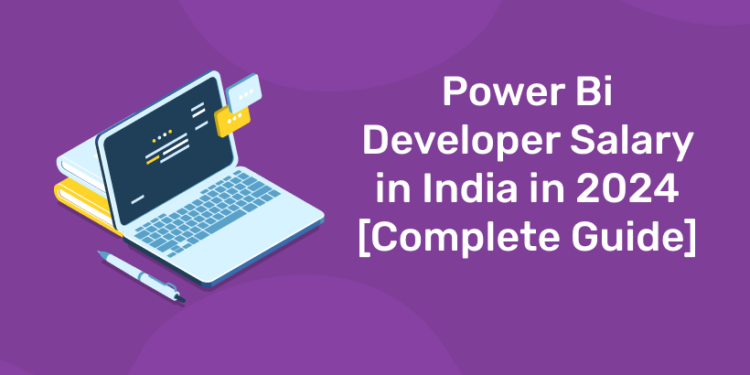 Power Bi Developer Salary in India in 2024 [Complete Guide]