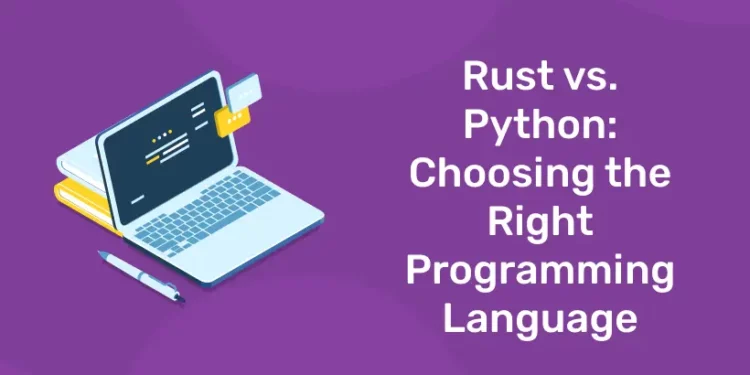 Rust vs.Python: Choosing the Right Programming Language