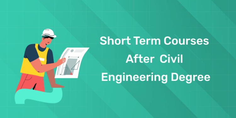 Short Term Courses After Civil Engineering Degree [Complete 2025 List]