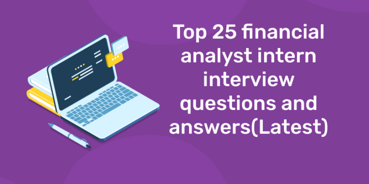 Top 25 financial analyst intern interview questions and answers(Latest).