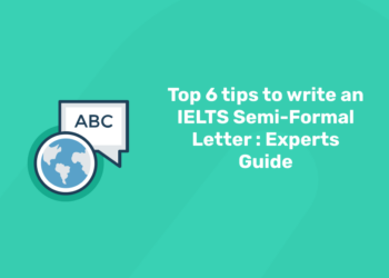 Top 6 tips to write an IELTS Semi-Formal Letter Experts Guide