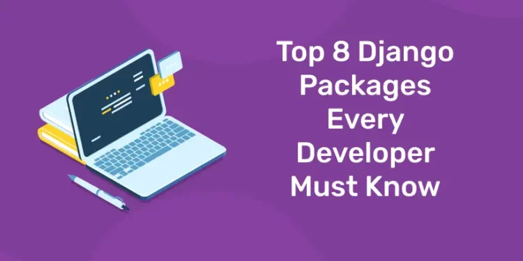 Top 8 Django Packages Every Developer Must Know