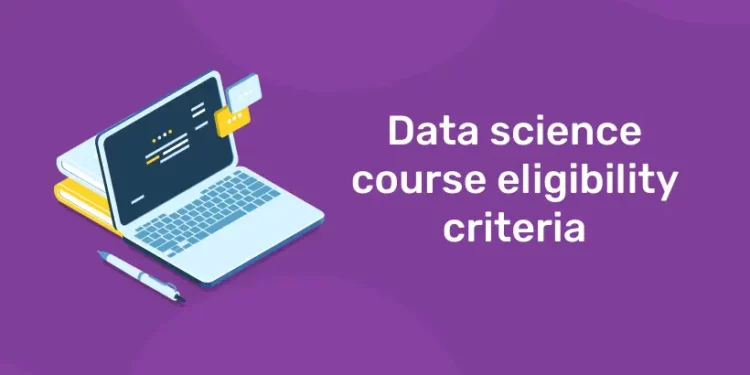 Eligibility Criteria for Data Science Course: Online Comprehensive Guide!