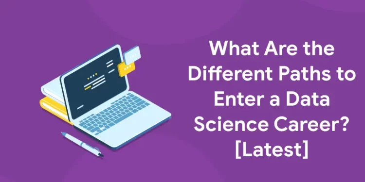 What Are the Different Paths to Enter a Data Science Career? [Latest]