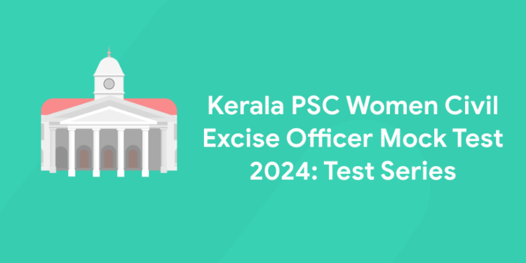 Kerala PSC Women Civil Excise Officer Mock Test 2024