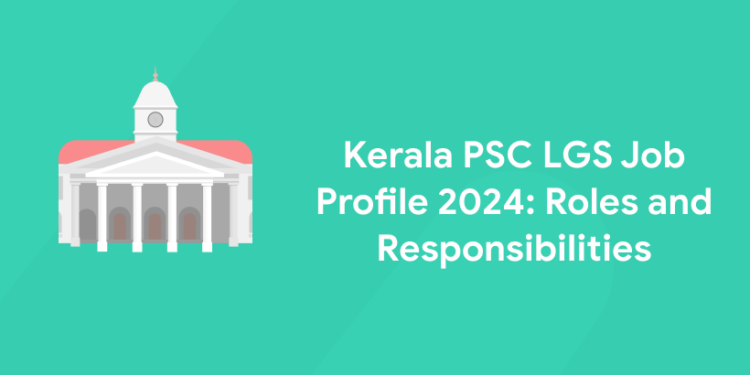 Kerala PSC LGS Job Profile 2024: Roles and Responsibilities