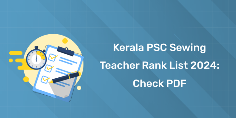 Kerala PSC Sewing Teacher Rank List 2024: Check PDF, Link