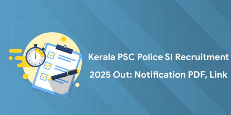 Kerala PSC Police SI Recruitment 2025 Out: Notification PDF, Link