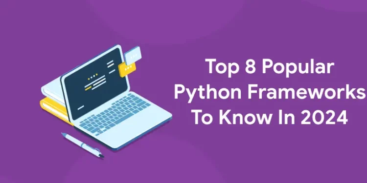 Top 8 Popular Python Frameworks To Know In 2024