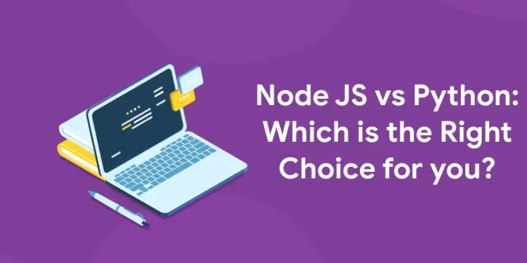 Node JS vs Python: Which is the Right Choice for you?